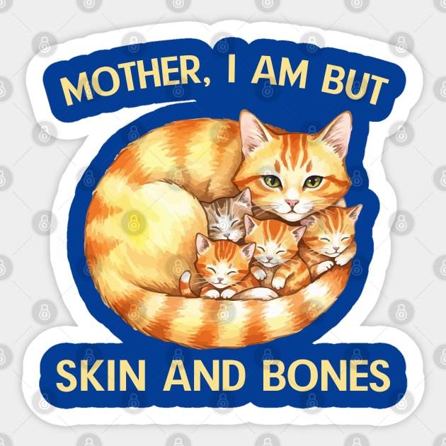 Mother, I Am But Skin and Bones Cat Family Sticker by Creatifly Graphic Tees